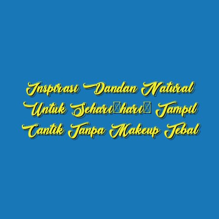 Inspirasi Dandan Natural untuk Sehari-hari: Tampil Cantik Tanpa Makeup Tebal