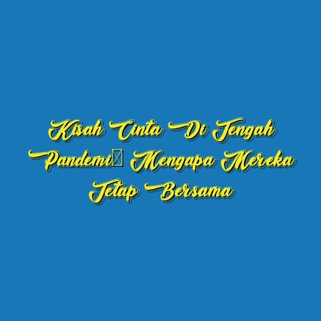 Kisah Cinta di Tengah Pandemi: Mengapa Mereka Tetap Bersama