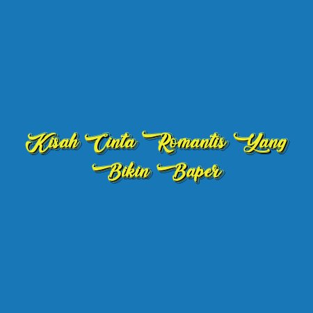 Kisah Cinta Romantis yang Bikin Baper