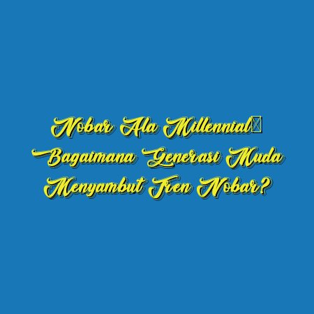 Nobar Ala Millennial: Bagaimana Generasi Muda Menyambut Tren Nobar?