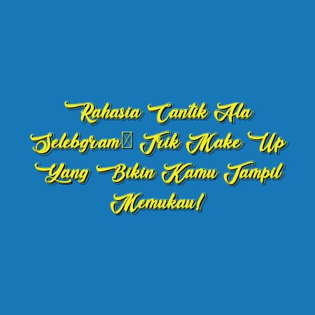 Rahasia Cantik Ala Selebgram: Trik Make Up yang Bikin Kamu Tampil Memukau!