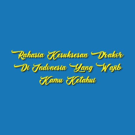 Rahasia Kesuksesan Drakor di Indonesia yang Wajib Kamu Ketahui