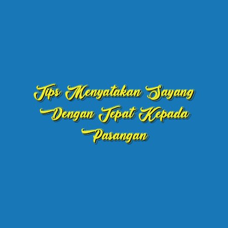 Tips Menyatakan Sayang dengan Tepat kepada Pasangan