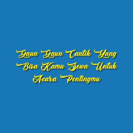 Gaun Gaun Cantik yang Bisa Kamu Sewa untuk Acara Pentingmu