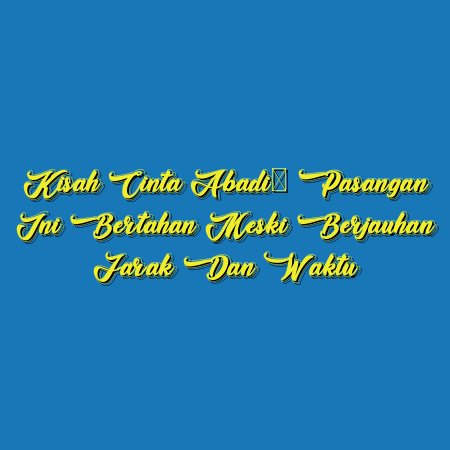 Kisah Cinta Abadi: Pasangan Ini Bertahan Meski Berjauhan Jarak dan Waktu