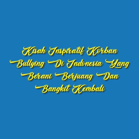 Kisah Inspiratif Korban Bullying di Indonesia yang Berani Berjuang dan Bangkit Kembali